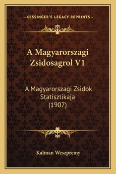 Paperback A Magyarorszagi Zsidosagrol V1: A Magyarorszagi Zsidok Statisztikaja (1907) [Hungarian] Book