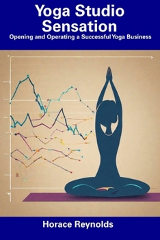 Paperback Yoga Studio Sensation: Opening and Operating a Successful Yoga Business Book