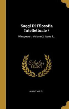 Hardcover Saggi Di Filosofia Intellettuale: Winspeare: , Volume 2, Issue 1... [Italian] Book