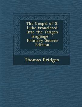 Paperback Gospel of S. Luke Translated Into the Yahgan Language [South American Indian] Book