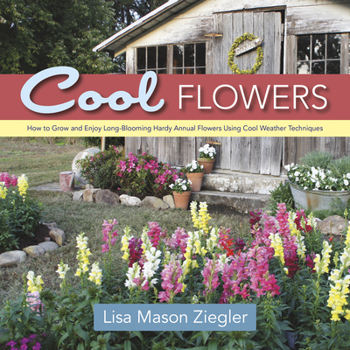 Hardcover Cool Flowers: How to Grow and Enjoy Long-Blooming Hardy Annual Flowers Using Cool Weather Techniques Book