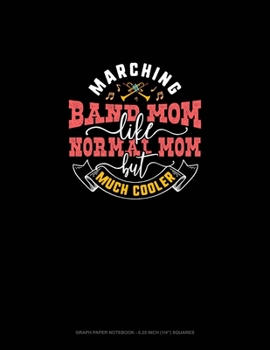 Marching Band Mom Like Normal Mom But Much Cooler: Graph Paper Notebook - 0.25 Inch (1/4") Squares