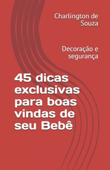 Paperback 45 dicas exclusivas para boas vindas de seu Beb?: Decora??o e seguran?a [Portuguese] Book