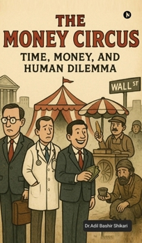Hardcover The Money Circus: Time, Money, and Human Dilemma Book