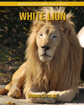 Paperback White lion: Amazing Pictures and Facts Book