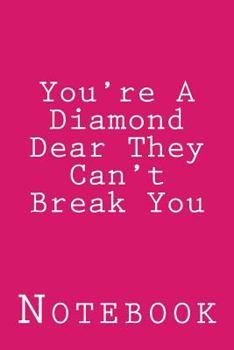 Paperback You're A Diamond Dear They Can't Break You: Inspirational Notebook Book