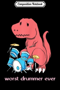 Composition Notebook: Worst Drummer Ever - Funny Dinosaur T-Rex Drum  Journal/Notebook Blank Lined Ruled 6x9 100 Pages