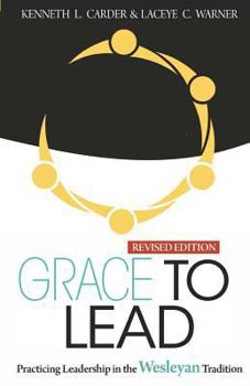 Paperback Grace to Lead: Practicing Leadership in the Wesleyan Tradition, Revised Edition Book