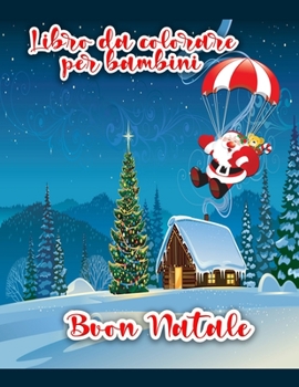 Paperback Libro da colorare di Buon Natale per bambini: Disegni da colorare di Natale incluso Babbo Natale, pupazzo di neve, alberi di Natale, ornamenti per tut [Italian] Book