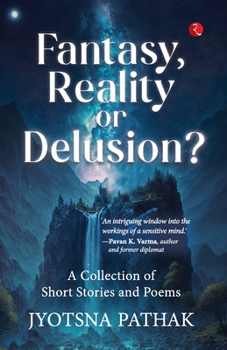 Paperback Fantasy, Reality or Delusion? A Collection of Short Stories and Poems Book