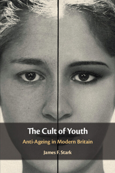 Paperback The Cult of Youth: Anti-Ageing in Modern Britain Book