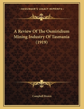 A Review Of The Osmiridium Mining Industry Of Tasmania