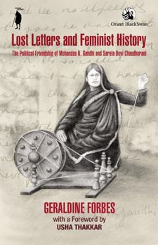 Paperback Lost Letters and Feminist History: The Political Friendship of Mohandas K. Gandhi and Sarala Devi Chaudhurani Book