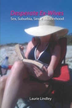 Paperback Desperate Ex-Wives, Sex, Suburbia, Single Motherhood Book