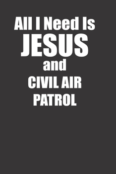 All I Need Is Jesus And Civil Air Patrol Awesome Christian Civil Air Patrol Members 120 Page Notebook Lined Journal