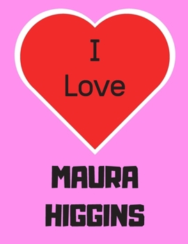 Paperback I love MAURA HIGGINS: Notebook/Diary/Journal for girls, teens and all reality TV fans. - 80 black lined pages - A4 - 8.5x11 inches Book