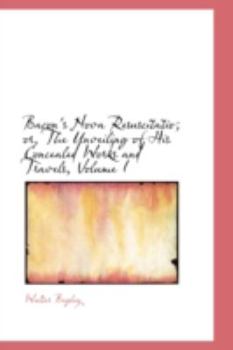 Bacon's Nova Resuscitatio; or, The Unveiling of His Concealed Works and Travels, Volume I