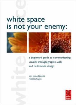 Paperback White Space Is Not Your Enemy: A Beginner's Guide to Communicating Visually Through Graphic, Web and Multimedia Design Book
