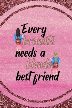 Every Brunette Needs A Blonde Best Friend: All Purpose 6x9 Blank Lined Notebook Journal Way Better Than A Card Trendy Unique Gift Pink Glitter Brunette