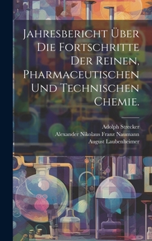 Hardcover Jahresbericht über die Fortschritte der reinen, pharmaceutischen und technischen Chemie. [German] Book