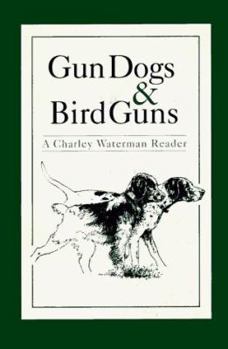 Hardcover Gun Dogs & Bird Guns: A Charley Waterman Reader Book