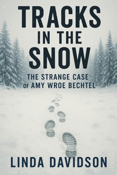 Tracks in the Snow: The Strange Case of Amy Wroe Bechtel