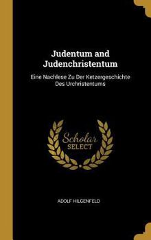 Judentum and Judenchristentum: Eine Nachlese Zu Der Ketzergeschichte Des Urchristentums