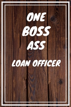 One Boss Ass Loan Officer: Loan Officer Career School Graduation Gift Journal / Notebook / Diary / Unique Greeting Card Alternative