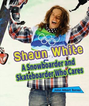 Shaun White: A Snowboarder and Skateboarder Who Cares - Book  of the Sports Stars Who Care