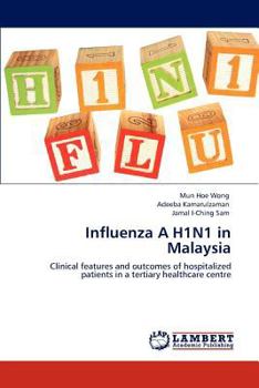 Influenza A H1N1 in Malaysia: Clinical features and outcomes of hospitalized patients in a tertiary healthcare centre