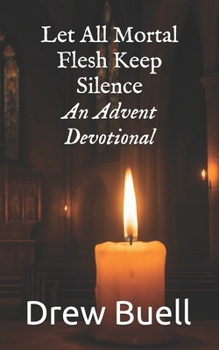Paperback Let All Mortal Flesh Keep Silence: An Advent Devotional Book
