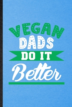 Paperback Vegan Dads Do It Better: Lined Notebook For Avocado Vegan Keep Fit. Funny Ruled Journal For Healthy Lifestyle. Unique Student Teacher Blank Com Book