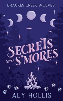 Secrets and S'mores: Stand Alone Fantasy Rom-Com (Bracken Creek Wolves) - Book  of the Bracken Creek Wolves