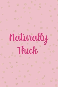 Naturally Thick: All Purpose 6x9 Blank Lined Notebook Journal Way Better Than A Card Trendy Unique Gift Pink And Gold Thick