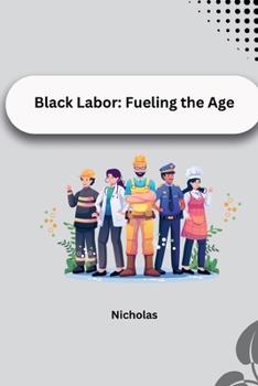 Paperback Black Labor: Fueling the Age Book