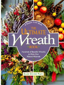 Hardcover The Ultimate Wreath Book: Hundreds of Beautiful Wreaths to Make from Natural Materials Book