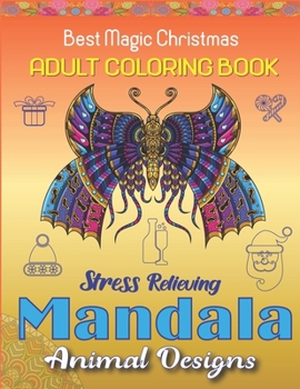 Best Magic Christmas Adult Coloring Book, Stress Relieving Mandala Animal Designs: An Adult Mandala Animals Coloring Book with Lions, Wildlife, ... Many More! Unique gift for Christmas Lovers.