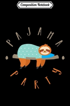 Paperback Composition Notebook: Lazy Sloth Pajama Party Sleepover Inspired Premium Journal/Notebook Blank Lined Ruled 6x9 100 Pages Book