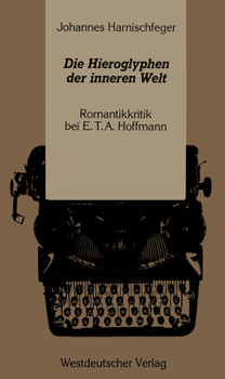 Paperback Die Hieroglyphen Der Inneren Welt: Romantikkritik Bei E.T.A. Hoffmann [German] Book