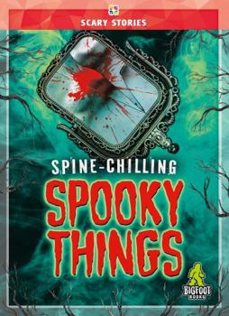 Spine-Chilling Spooky Things - Scary Stories Series, Entertaining Reading with Pictures & Fun Facts for Grades 2-5 - Bigfoot Books Collection
