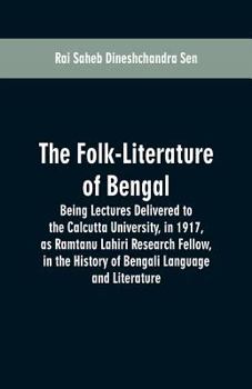 The Folk-Literature of Bengal (being Lectures Delivered to the Calcutta University in 1917, as Ramta
