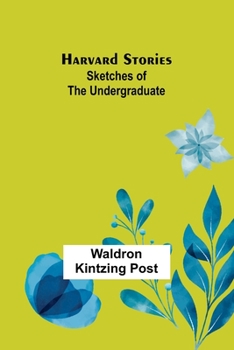 Paperback Harvard Stories: Sketches of the Undergraduate Book