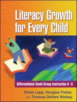 Paperback Literacy Growth for Every Child: Differentiated Small-Group Instruction K-6 Book