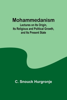 Paperback Mohammedanism; Lectures on Its Origin, Its Religious and Political Growth, and Its Present State Book