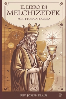 Paperback Il Libro di Melchizedek: Scrittura apocrifa [Italian] Book