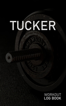 Tucker: Blank Daily Workout Log Book | Track Exercise Type, Sets, Reps, Weight, Cardio, Calories, Distance & Time | Space to Record Stretches, Warmup, ... First Name Initial T Dumbbell Cover