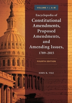 Hardcover Encyclopedia of Constitutional Amendments, Proposed Amendments, and Amending Issues, 1789-2015: [2 Volumes] Book