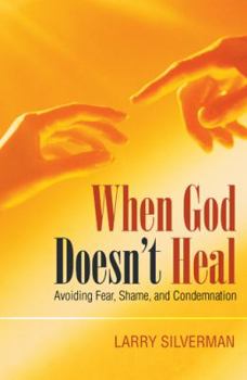 Paperback When God Doesn’t Heal: Avoiding Fear, Shame, and Condemnation Book