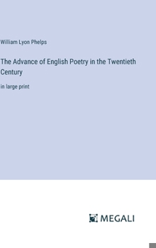 Hardcover The Advance of English Poetry in the Twentieth Century: in large print Book