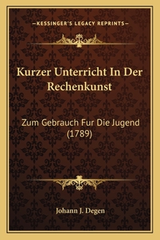 Paperback Kurzer Unterricht In Der Rechenkunst: Zum Gebrauch Fur Die Jugend (1789) [German] Book